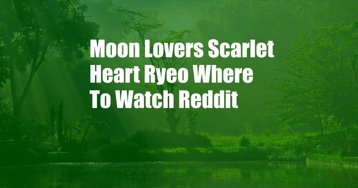 Moon Lovers Scarlet Heart Ryeo Where To Watch Reddit