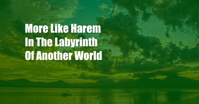 More Like Harem In The Labyrinth Of Another World