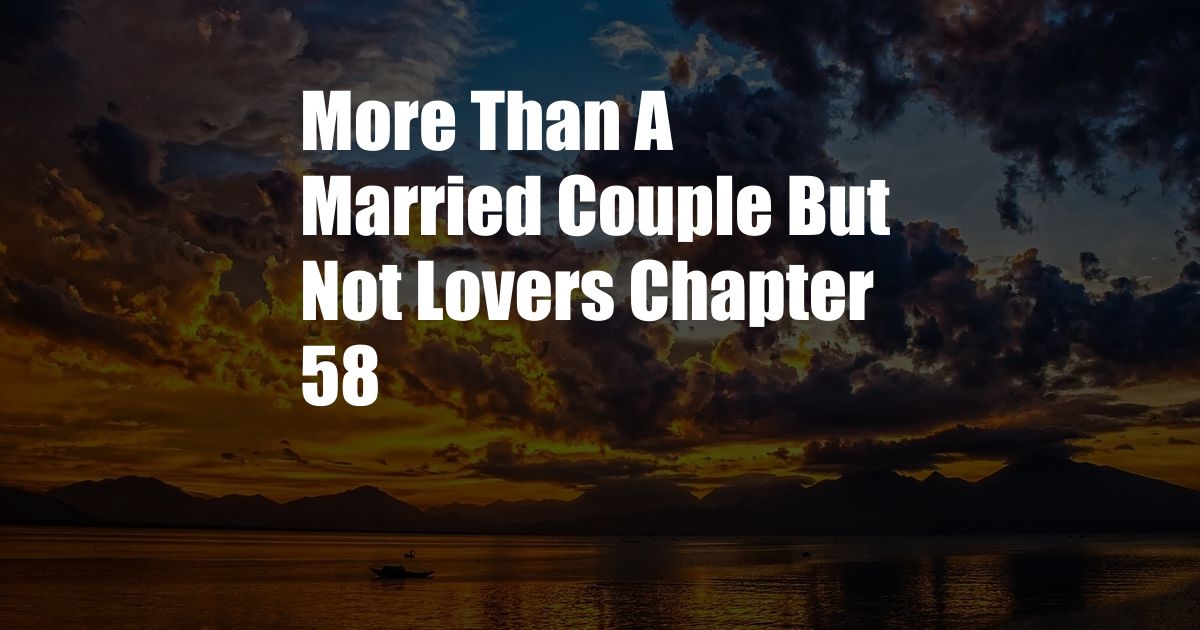 More Than A Married Couple But Not Lovers Chapter 58