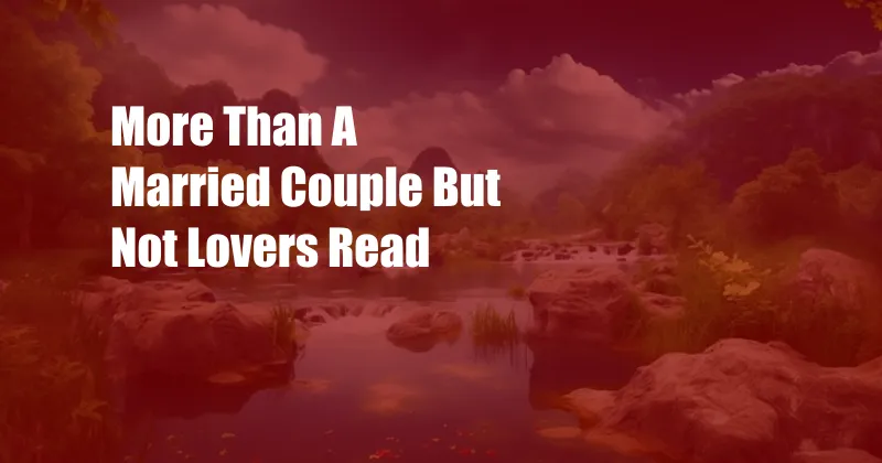 More Than A Married Couple But Not Lovers Read