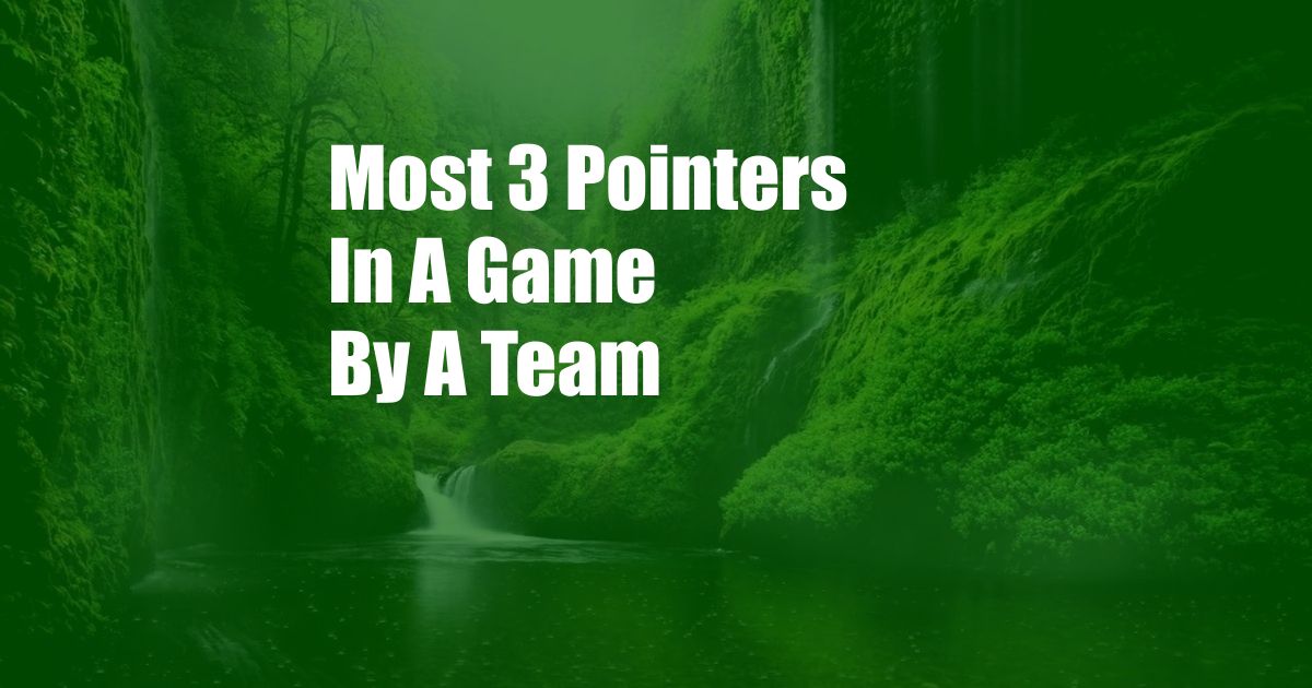 Most 3 Pointers In A Game By A Team
