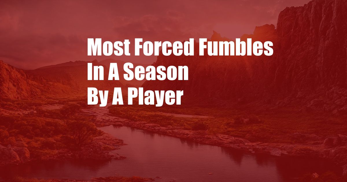 Most Forced Fumbles In A Season By A Player