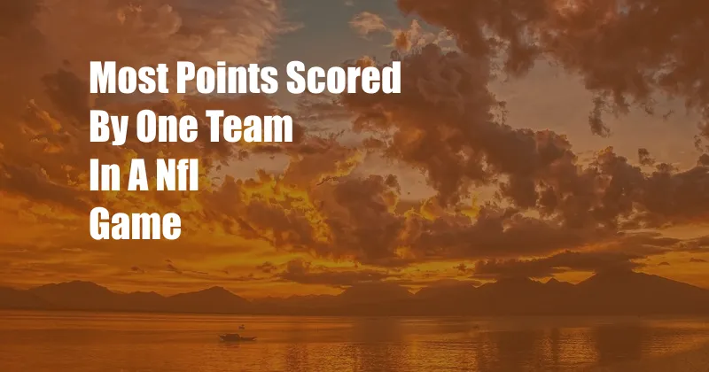 Most Points Scored By One Team In A Nfl Game