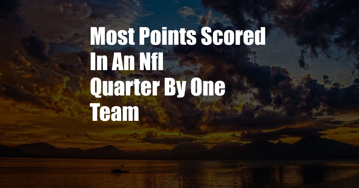 Most Points Scored In An Nfl Quarter By One Team