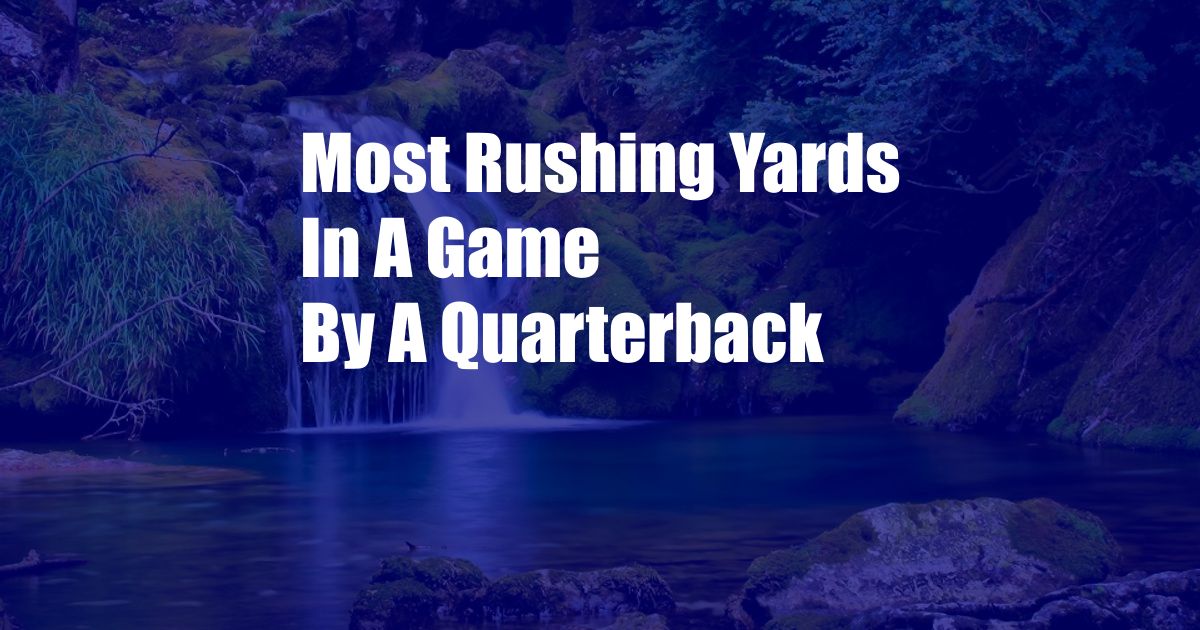 Most Rushing Yards In A Game By A Quarterback