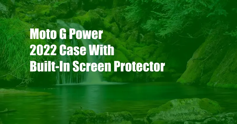 Moto G Power 2022 Case With Built-In Screen Protector