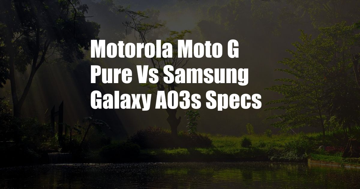 Motorola Moto G Pure Vs Samsung Galaxy A03s Specs