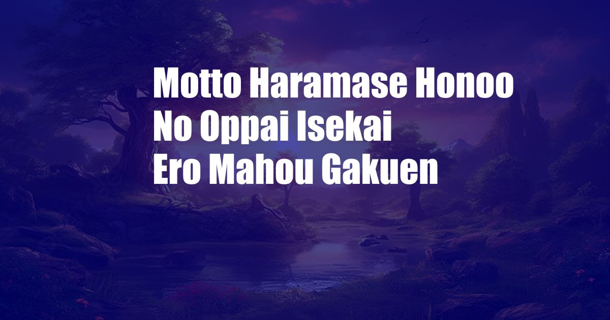 Motto Haramase Honoo No Oppai Isekai Ero Mahou Gakuen