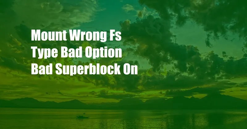 Mount Wrong Fs Type Bad Option Bad Superblock On