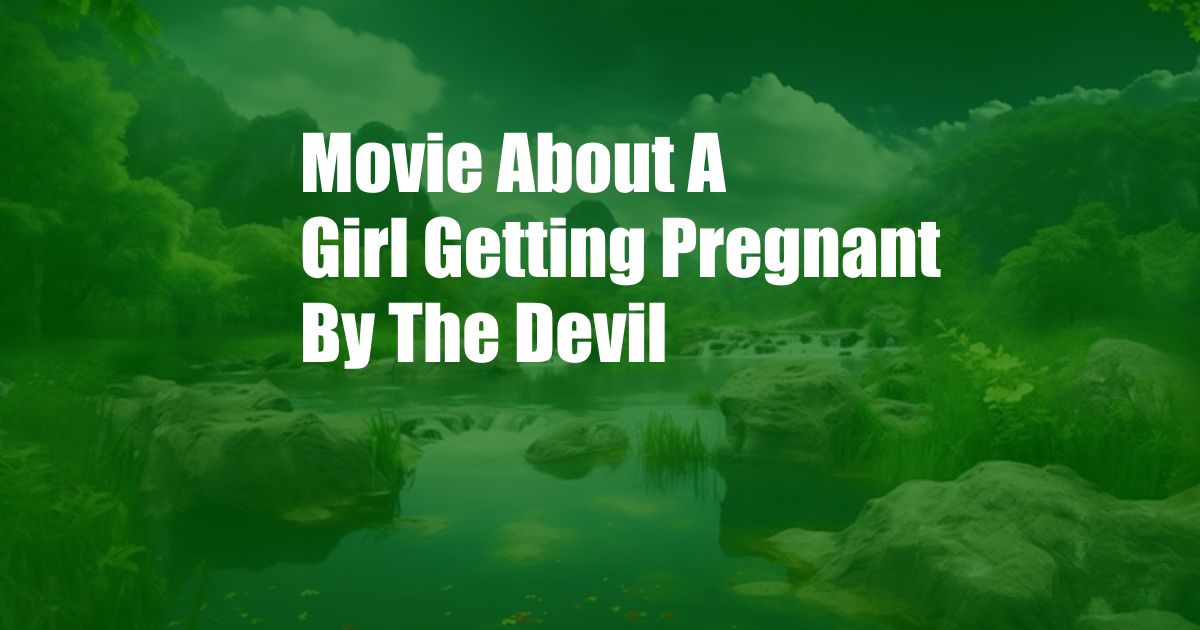 Movie About A Girl Getting Pregnant By The Devil