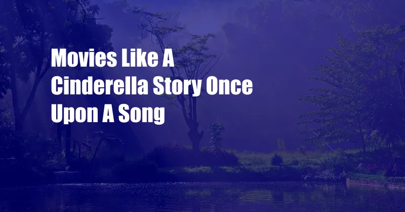 Movies Like A Cinderella Story Once Upon A Song