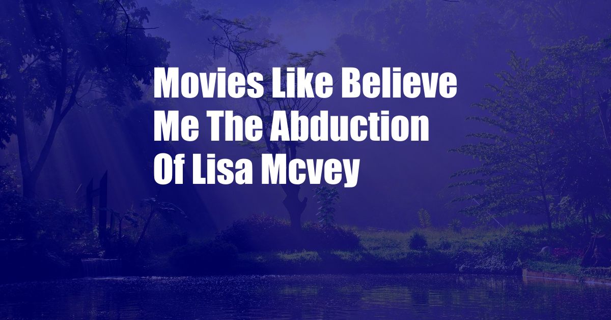 Movies Like Believe Me The Abduction Of Lisa Mcvey