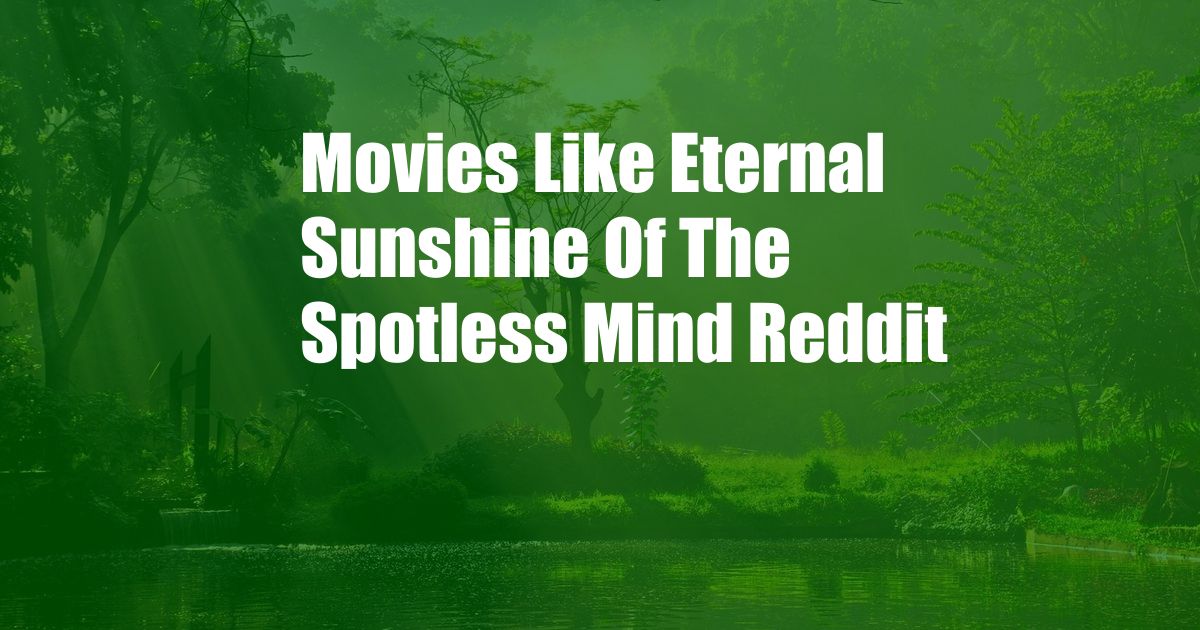 Movies Like Eternal Sunshine Of The Spotless Mind Reddit