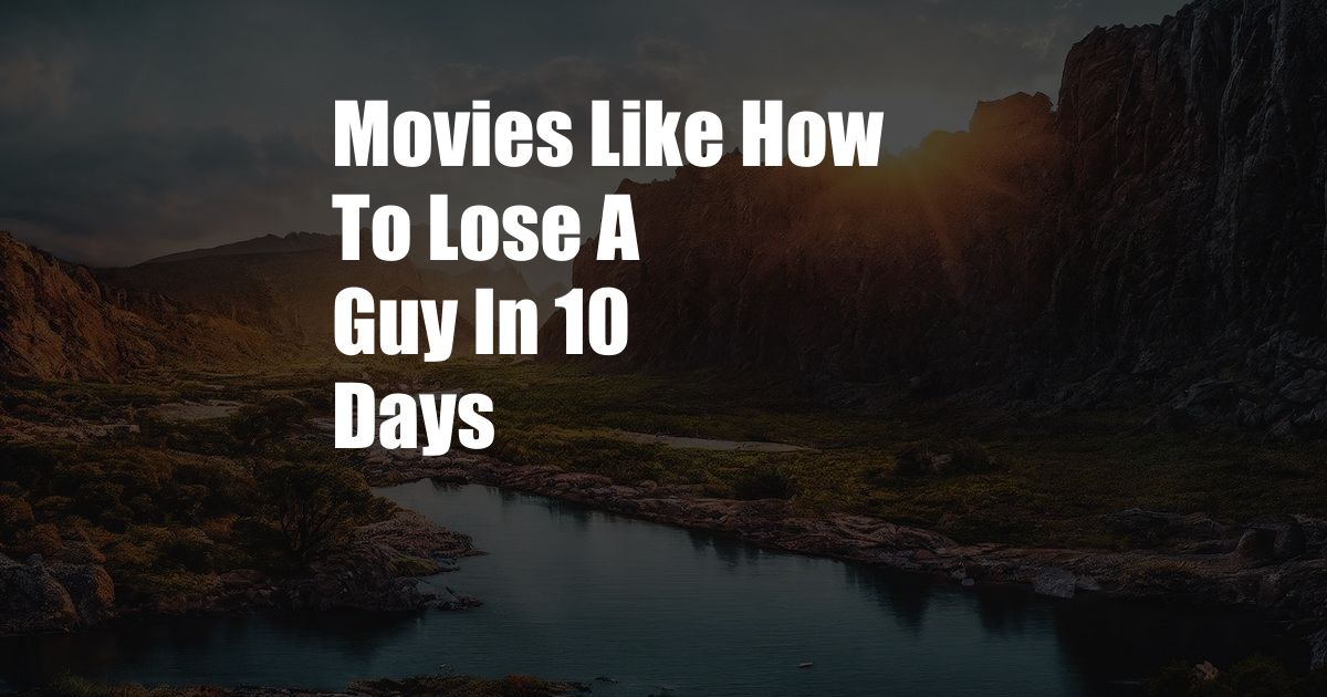 Movies Like How To Lose A Guy In 10 Days