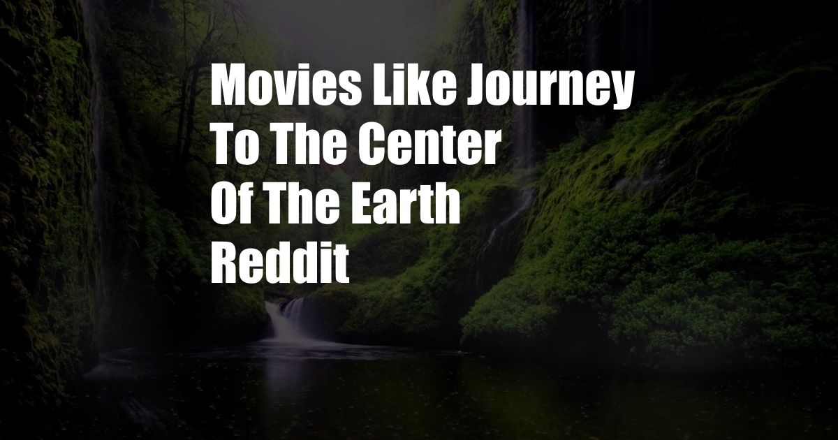 Movies Like Journey To The Center Of The Earth Reddit