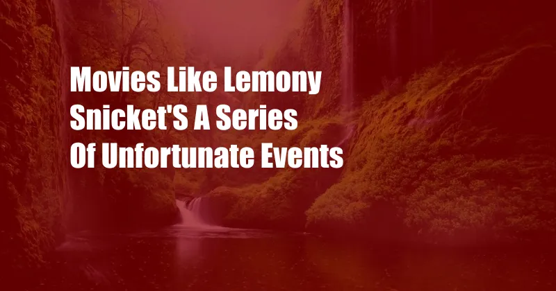 Movies Like Lemony Snicket'S A Series Of Unfortunate Events