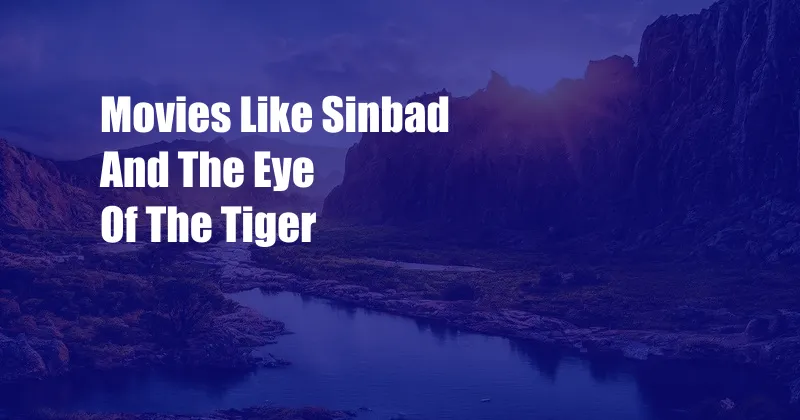 Movies Like Sinbad And The Eye Of The Tiger