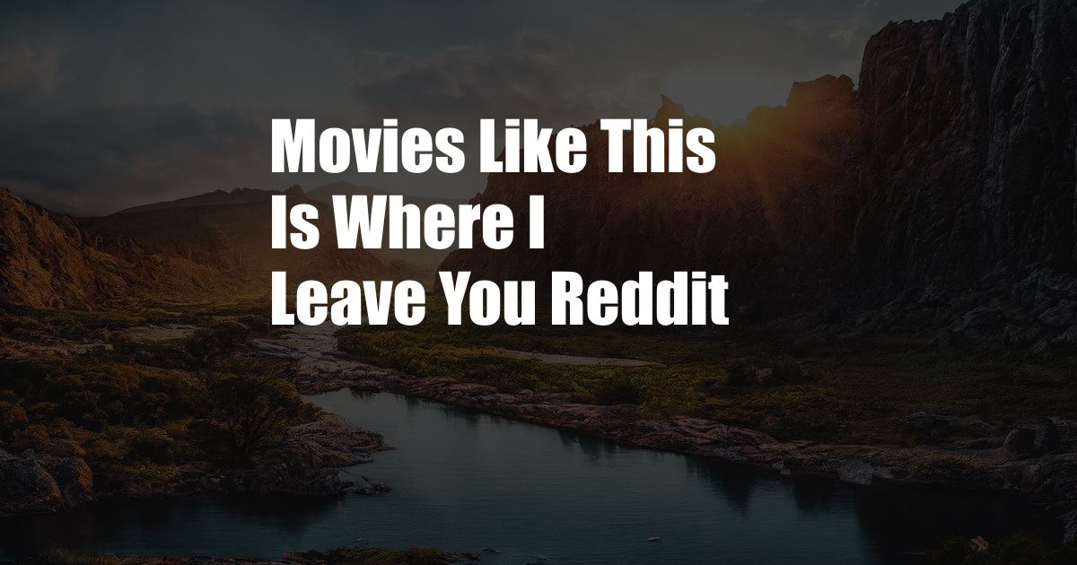 Movies Like This Is Where I Leave You Reddit