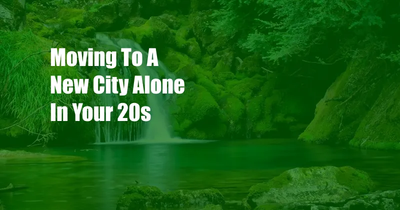 Moving To A New City Alone In Your 20s