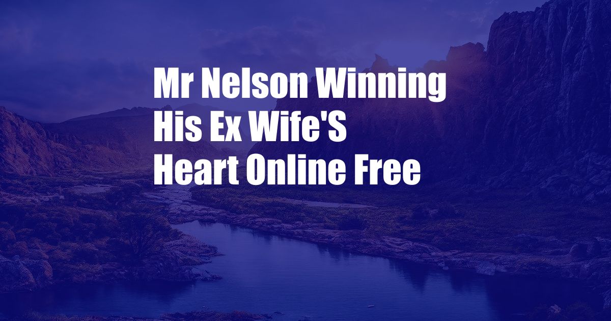 Mr Nelson Winning His Ex Wife'S Heart Online Free