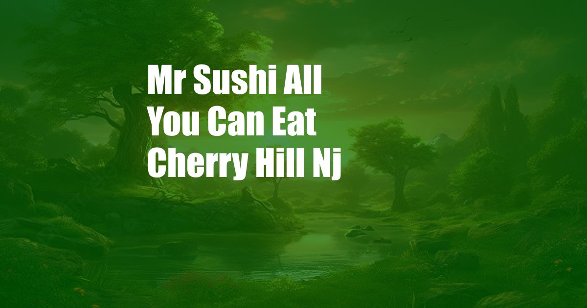 Mr Sushi All You Can Eat Cherry Hill Nj