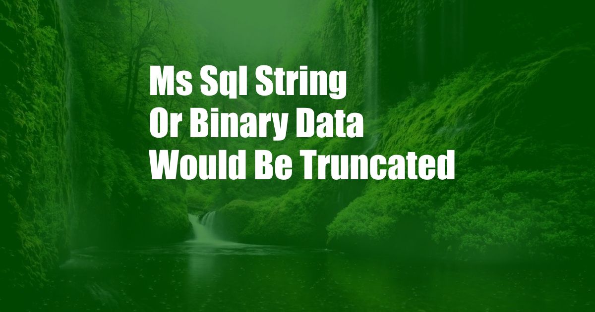 Ms Sql String Or Binary Data Would Be Truncated