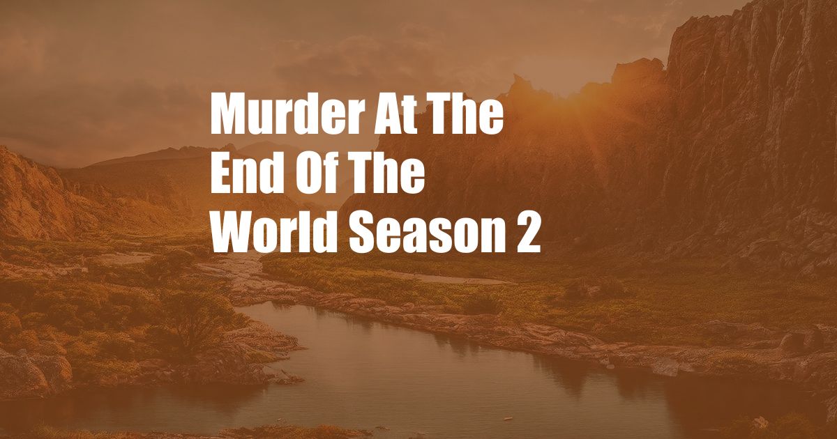 Murder At The End Of The World Season 2