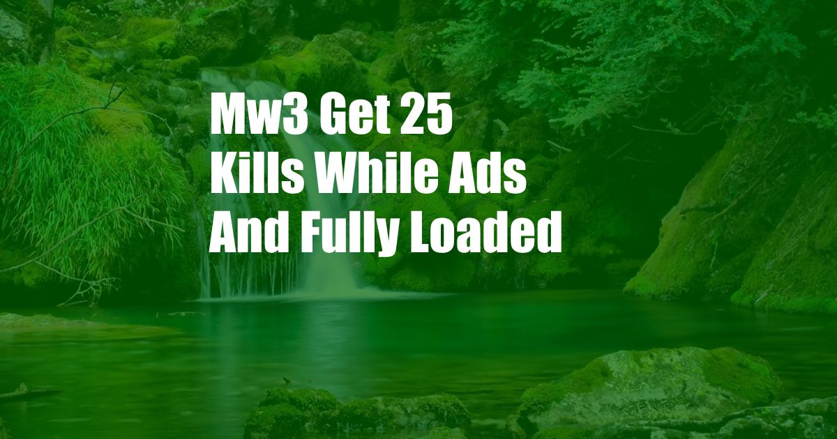 Mw3 Get 25 Kills While Ads And Fully Loaded