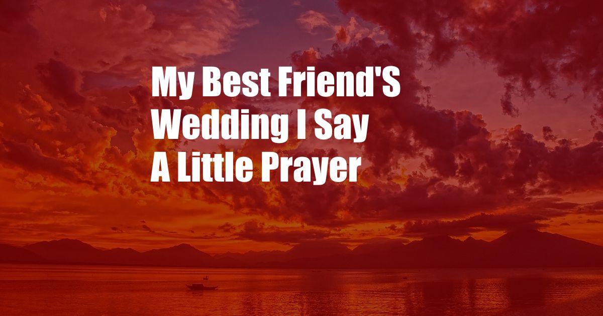 My Best Friend'S Wedding I Say A Little Prayer