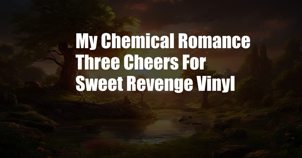 My Chemical Romance Three Cheers For Sweet Revenge Vinyl