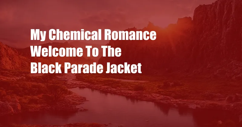 My Chemical Romance Welcome To The Black Parade Jacket