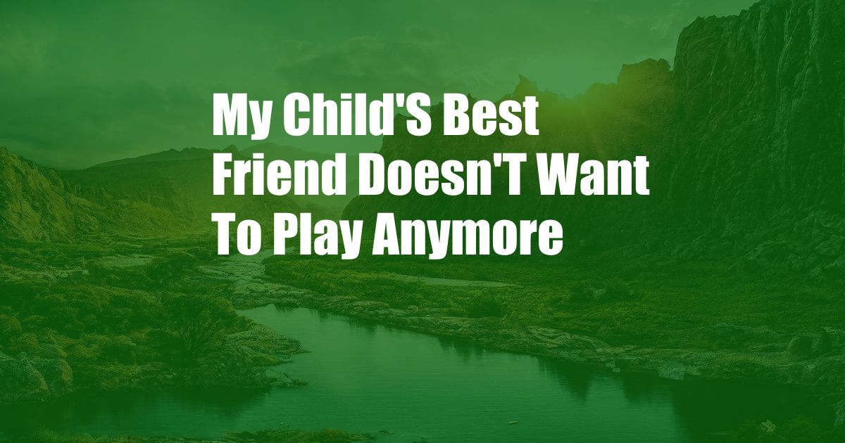 My Child'S Best Friend Doesn'T Want To Play Anymore