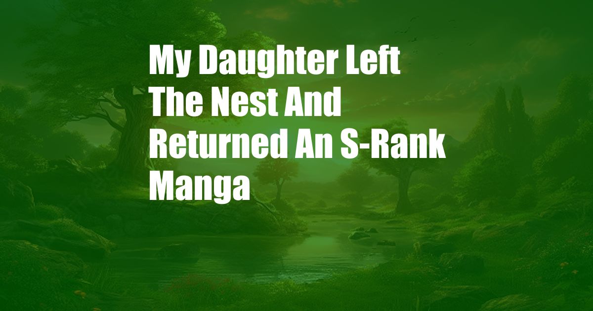 My Daughter Left The Nest And Returned An S-Rank Manga