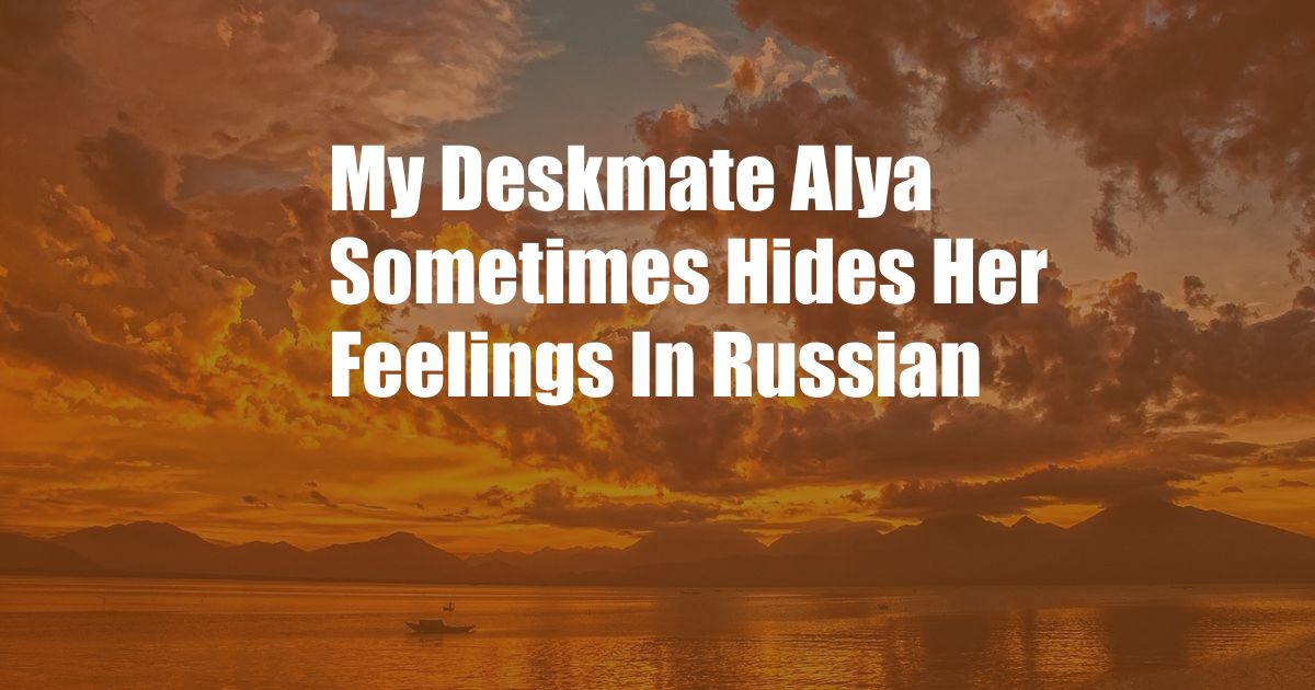 My Deskmate Alya Sometimes Hides Her Feelings In Russian