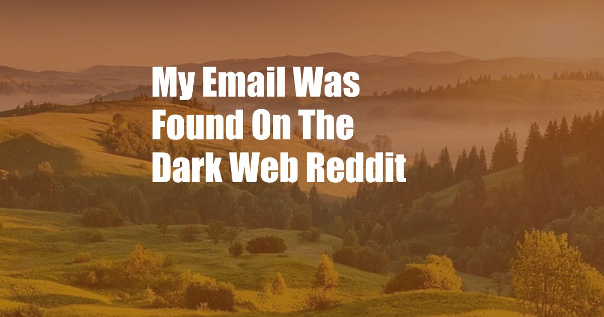 My Email Was Found On The Dark Web Reddit