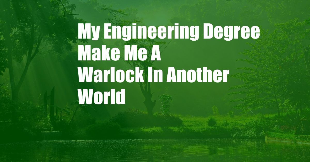 My Engineering Degree Make Me A Warlock In Another World