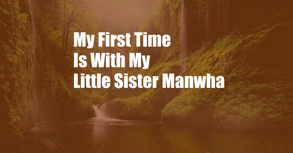 My First Time Is With My Little Sister Manwha