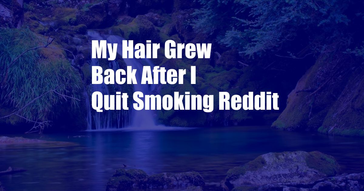 My Hair Grew Back After I Quit Smoking Reddit