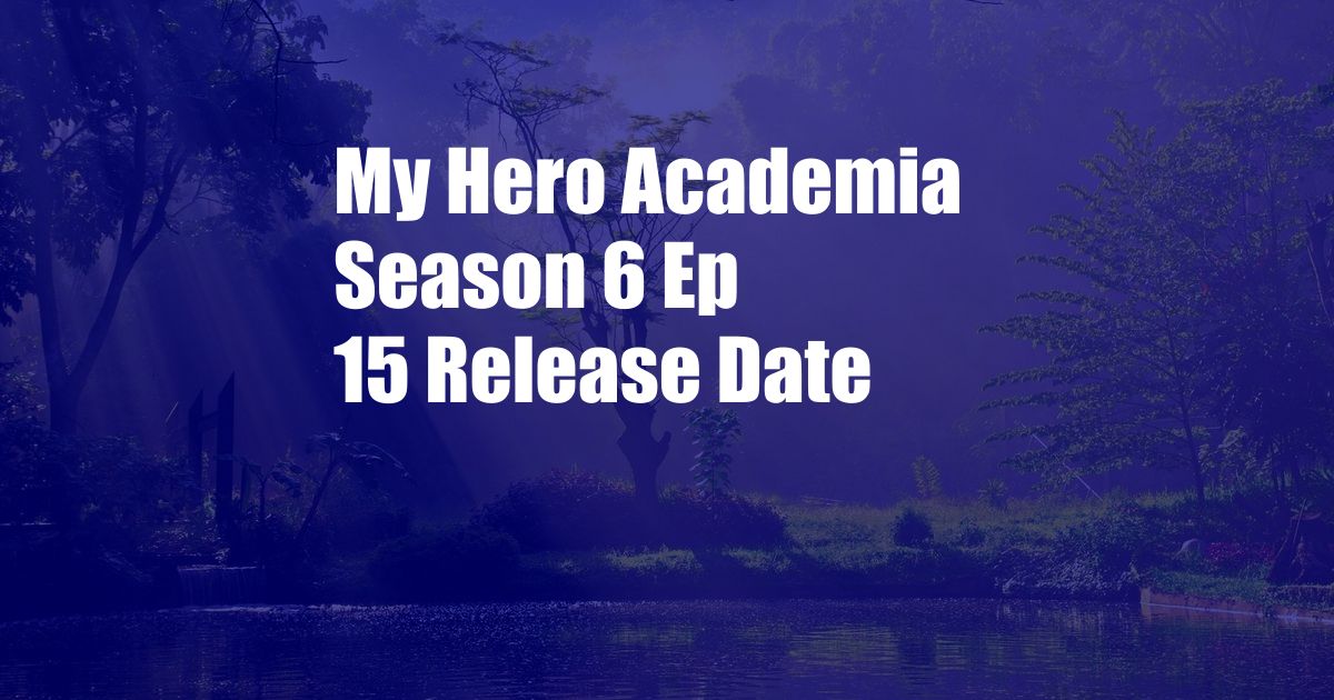 My Hero Academia Season 6 Ep 15 Release Date