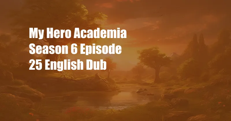 My Hero Academia Season 6 Episode 25 English Dub