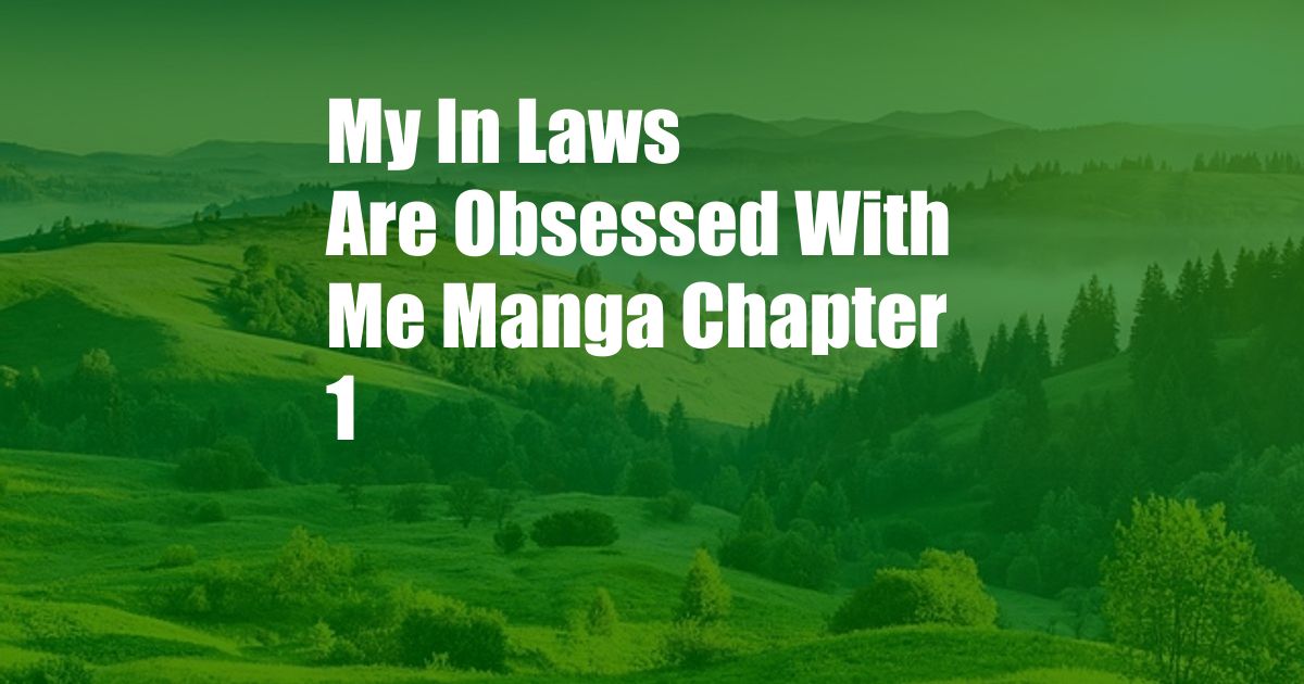 My In Laws Are Obsessed With Me Manga Chapter 1