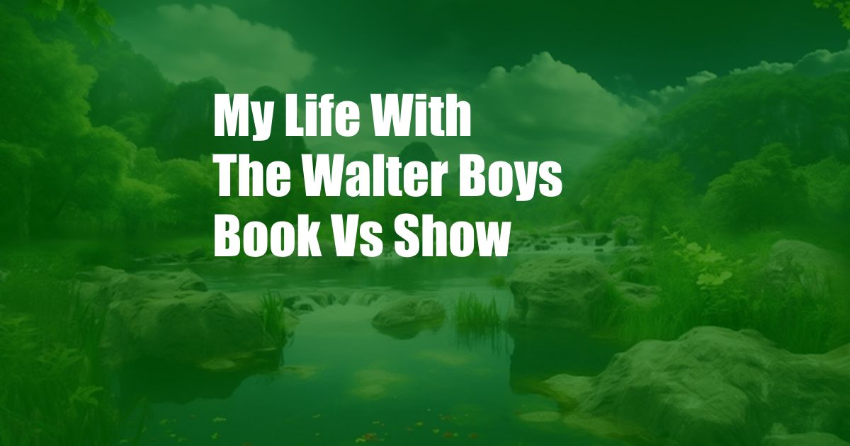 My Life With The Walter Boys Book Vs Show