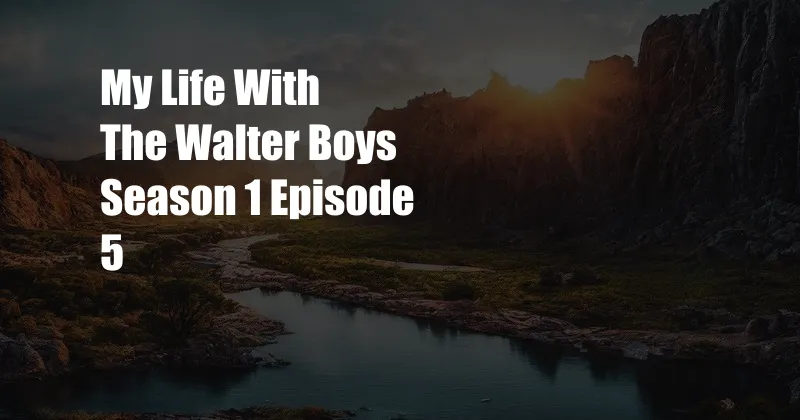 My Life With The Walter Boys Season 1 Episode 5