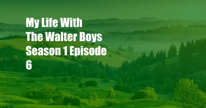 My Life With The Walter Boys Season 1 Episode 6