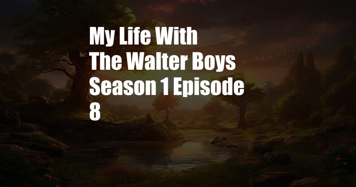 My Life With The Walter Boys Season 1 Episode 8