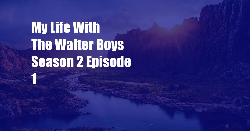 My Life With The Walter Boys Season 2 Episode 1
