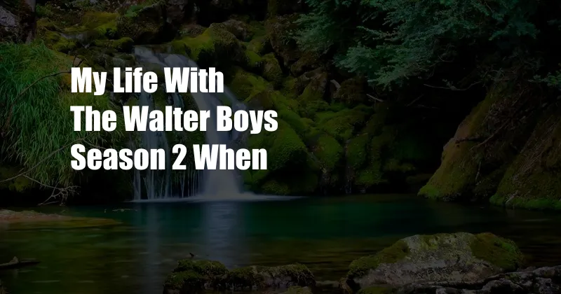 My Life With The Walter Boys Season 2 When