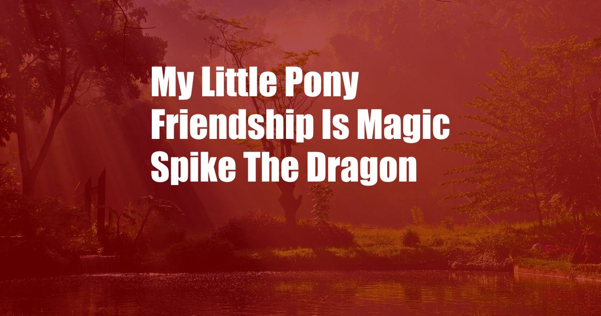 My Little Pony Friendship Is Magic Spike The Dragon