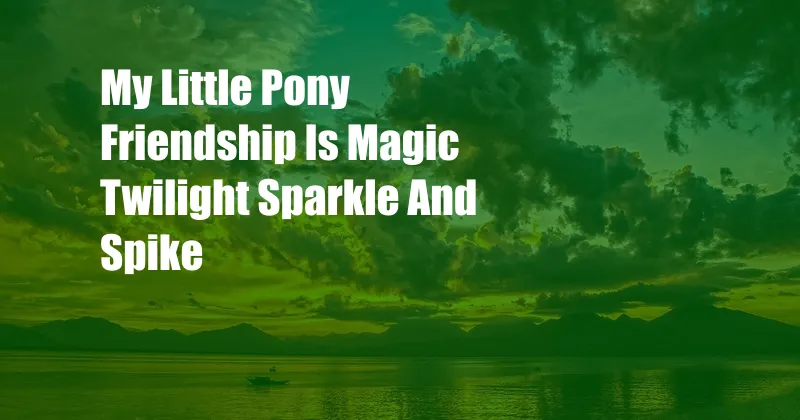 My Little Pony Friendship Is Magic Twilight Sparkle And Spike