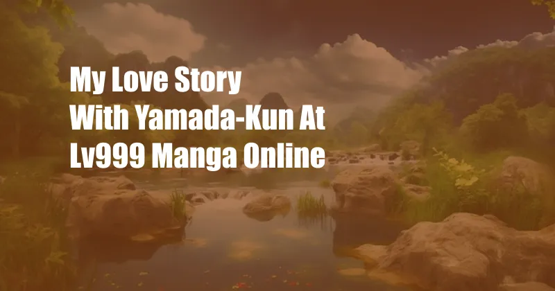 My Love Story With Yamada-Kun At Lv999 Manga Online